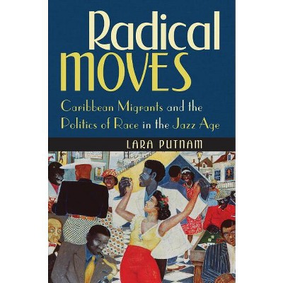 Radical Moves - by  Lara Putnam (Paperback)