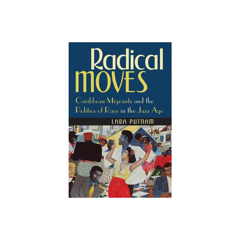 Radical Moves - by Lara Putnam (Paperback)