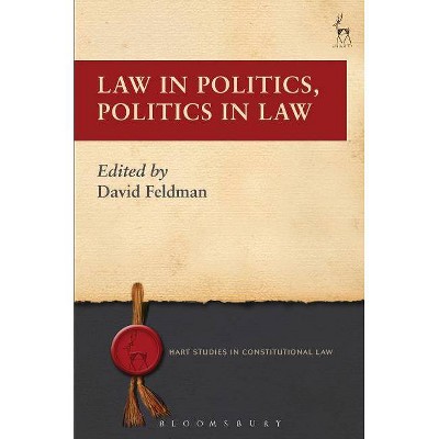 Law in Politics, Politics in Law - (Hart Studies in Constitutional Law) by  David Feldman (Paperback)