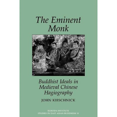 The Eminent Monk - (Kuroda Studies in East Asian Buddhism) by  John Kieschnick (Paperback)
