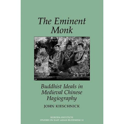 The Eminent Monk - (Kuroda Studies in East Asian Buddhism) by  John Kieschnick (Paperback)