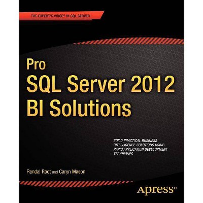 Pro SQL Server 2012 Bi Solutions - (Expert's Voice in SQL Server) by  Randal Root & Caryn Mason (Paperback)