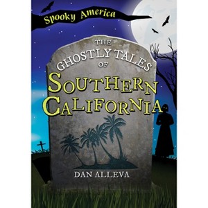 The Ghostly Tales of Southern California - (Spooky America) by  Dan Alleva (Paperback) - 1 of 1