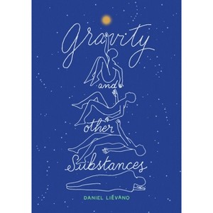 Gravity and Other Substances - by  Daniel Liévano (Hardcover) - 1 of 1