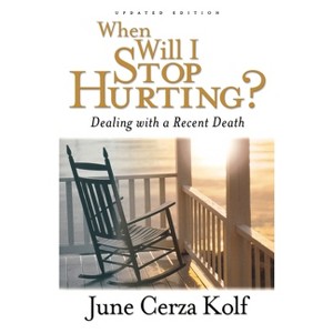 When Will I Stop Hurting? - 2nd Edition by  June Cerza Kolf (Paperback) - 1 of 1