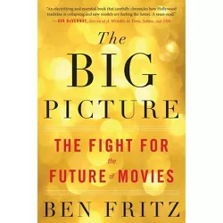 The Big Picture - by  Ben Fritz (Paperback)