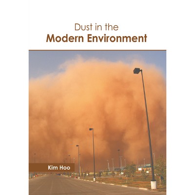 Dust in the Modern Environment - by  Kim Hoo (Hardcover)