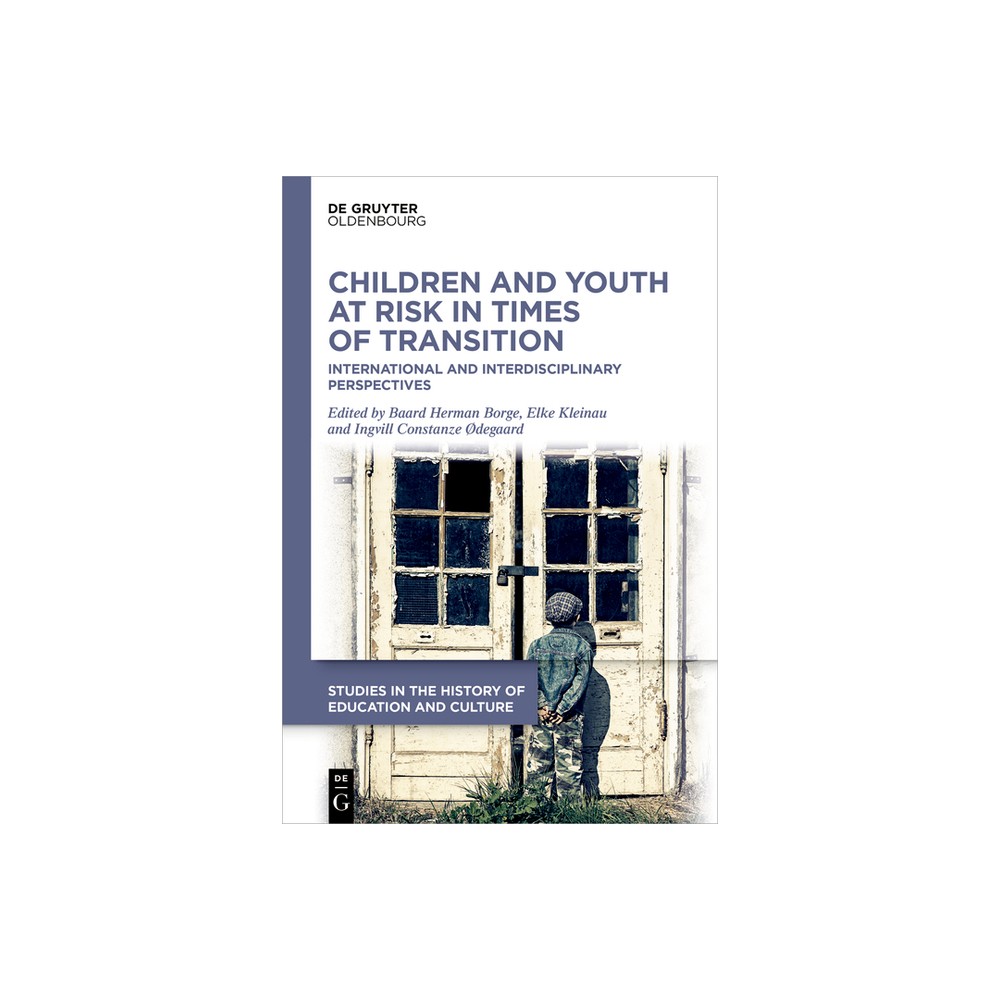 Children and Youth at Risk in Times of Transition - (Studies in the History of Education and Culture / Studien Zur Bildungs- Und Kulturgeschichte)