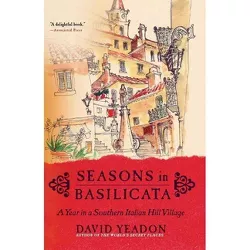 Seasons in Basilicata - by  David Yeadon (Paperback)