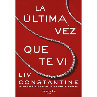 La Última Vez Que Te VI (the Last Time I Saw You - Spanish Edition) - by  LIV Constantine (Paperback)