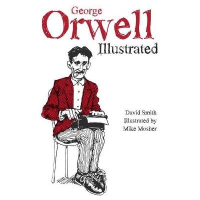 George Orwell Illustrated - 3rd Edition by  David Smith (Paperback)