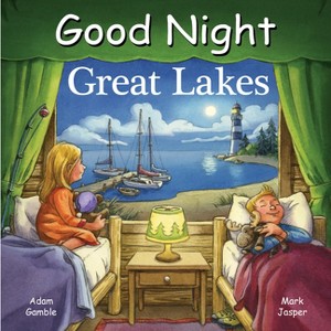 Good Night Great Lakes - (Good Night Our World) by  Adam Gamble & Mark Jasper (Board Book) - 1 of 1