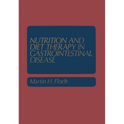 Nutrition and Diet Therapy in Gastrointestinal Disease - (Topics in Gastroenterology) by  Martin H Floch (Paperback)