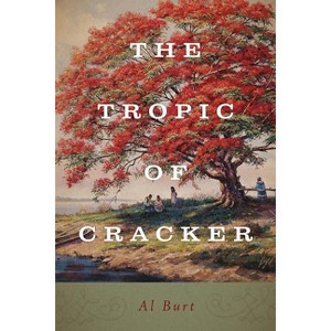 The Tropic of Cracker - (Florida History and Culture) by  Al Burt (Paperback) - 1 of 1