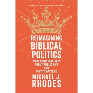 Reimagining Biblical Politics - by  Michael J Rhodes (Paperback) - 1 of 1