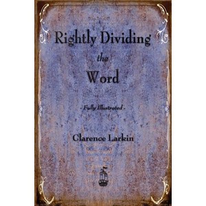 Rightly Dividing the Word - by  Clarence Larkin (Paperback) - 1 of 1
