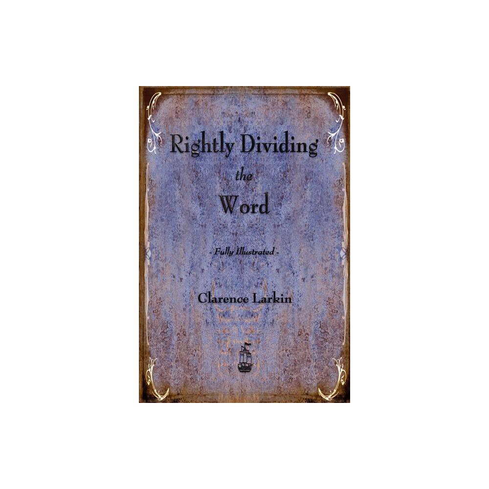 Rightly Dividing the Word - by Clarence Larkin (Paperback)