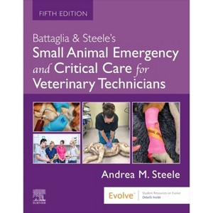 Battaglia & Steele's Small Animal Emergency and Critical Care for Veterinary Technicians - 5th Edition by  Andrea M Steele (Paperback) - 1 of 1