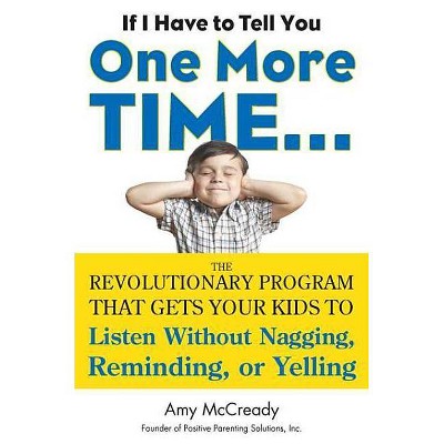 If I Have to Tell You One More Time... - by  Amy McCready (Paperback)