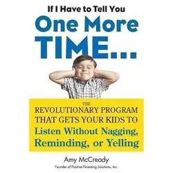If I Have to Tell You One More Time... - by  Amy McCready (Paperback)