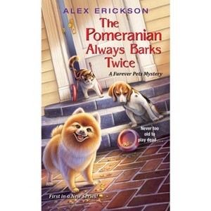The Pomeranian Always Barks Twice - (A Furever Pets Mystery) by  Alex Erickson (Paperback) - 1 of 1