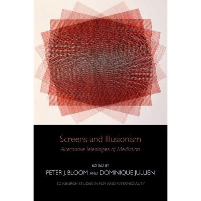 Screens and Illusionism - (Edinburgh Studies in Film and Intermediality) by  Peter Bloom & Dominique Jullien (Hardcover)