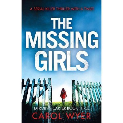 The Missing Girls - (Detective Robyn Carter Crime Thriller) by  Carol Wyer (Paperback)