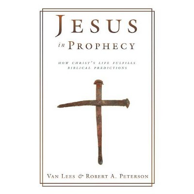 Jesus in Prophecy - by  Van Lees & Robert A Peterson (Paperback)