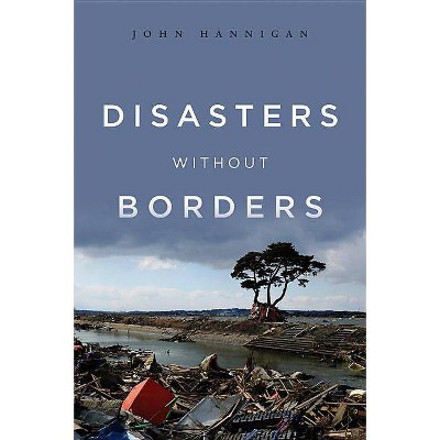 Disasters Without Borders - by  John Hannigan (Paperback)