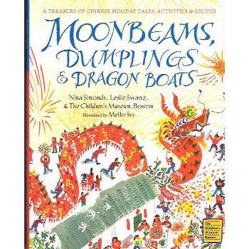 Moonbeams, Dumplings & Dragon Boats - by  Nina Simonds & The Children's Museum Boston & Leslie Swartz (Hardcover)