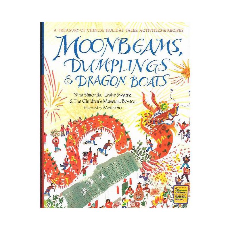 Moonbeams, Dumplings & Dragon Boats - by  Nina Simonds & The Children's Museum Boston & Leslie Swartz (Hardcover), 1 of 2