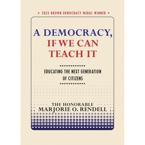A Democracy, If We Can Teach It - (Brown Democracy Medal) by  Marjorie O Rendell (Paperback) - 1 of 1
