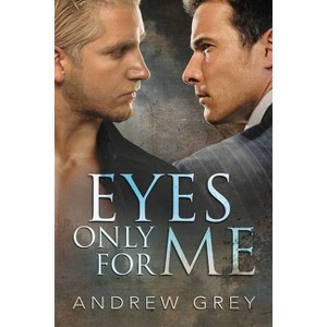 Eyes Only for Me - (Eyes of Love) by  Andrew Grey (Paperback) - 1 of 1