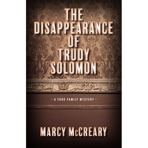 The Disappearance of Trudy Solomon - (A Ford Family Mystery) by Marcy McCreary - 1 of 1