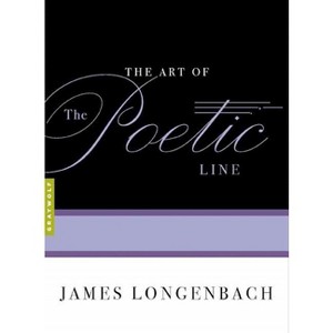 The Art of the Poetic Line - (Art Of...) by  James Longenbach (Paperback) - 1 of 1
