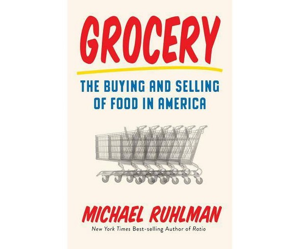 Grocery - by  Michael Ruhlman (Hardcover)