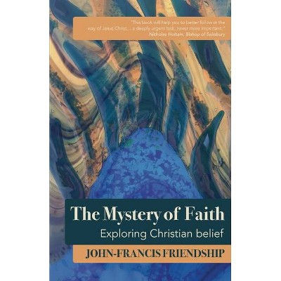 The Mystery of Faith - by  John-Francis Friendship (Paperback)