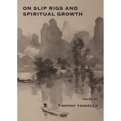 On Slip Rigs and Spiritual Growth - by  Timothy Tarkelly (Paperback)