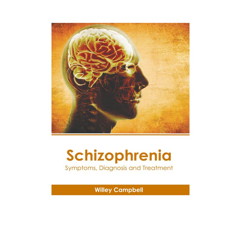 Schizophrenia: Symptoms, Diagnosis and Treatment - by  Willey Campbell (Hardcover), 1 of 2