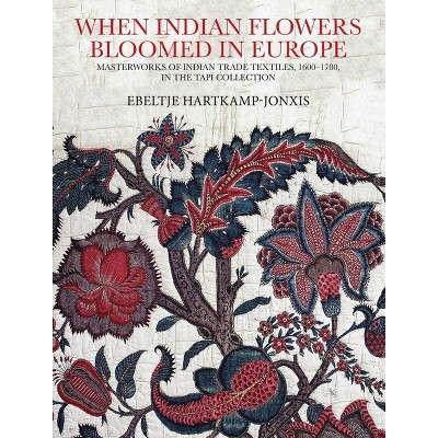 When Indian Flowers Bloomed in Europe - by  Ebeltje Hartkamp-Jonxis (Hardcover)
