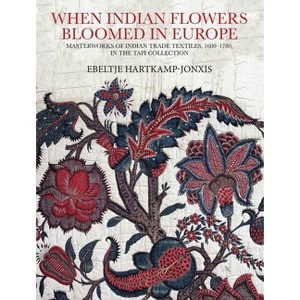 When Indian Flowers Bloomed in Europe - by  Ebeltje Hartkamp-Jonxis (Hardcover) - 1 of 1