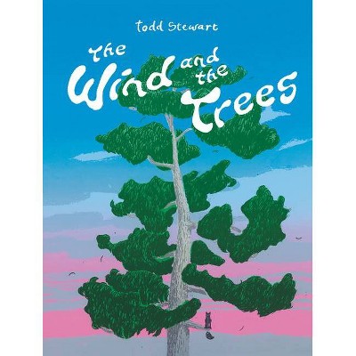 The Wind and the Trees - by  Todd Stewart (Hardcover)