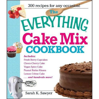 The Everything Cake Mix Cookbook - (Everything(r)) by  Sarah K Sawyer (Paperback)