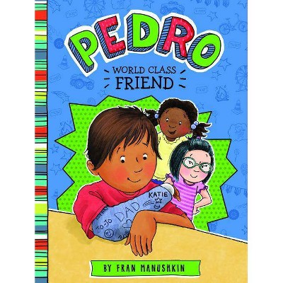 Pedro, First-Class Friend - by  Fran Manushkin (Paperback)