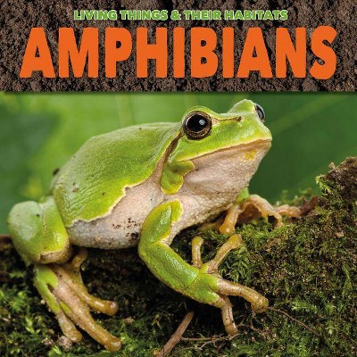 Amphibians - (Living Things & Their Habitats) by  Grace Jones (Paperback)