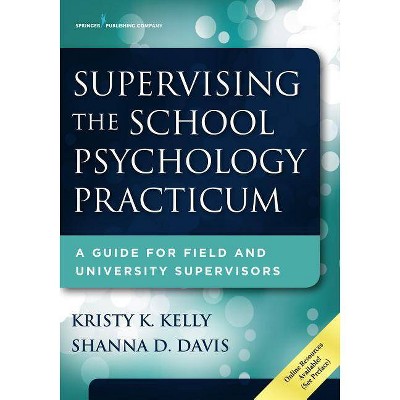 Supervising the School Psychology Practicum - by  Kristy K Kelly & Shanna D Davis (Paperback)