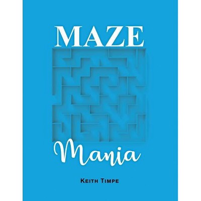 Maze Mania - by  Keith Timpe (Paperback)