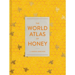 The World Atlas of Honey - by  C Marina Marchese (Hardcover) - 1 of 1