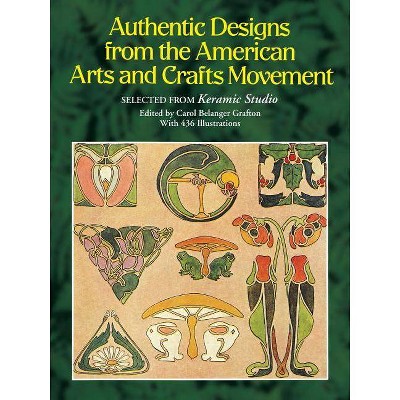 Authentic Designs from the American Arts and Crafts Movement - (Dover Pictorial Archives) by  Carol Belanger Grafton (Paperback)