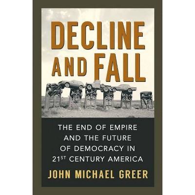 Decline and Fall - by  John Michael Greer (Paperback)